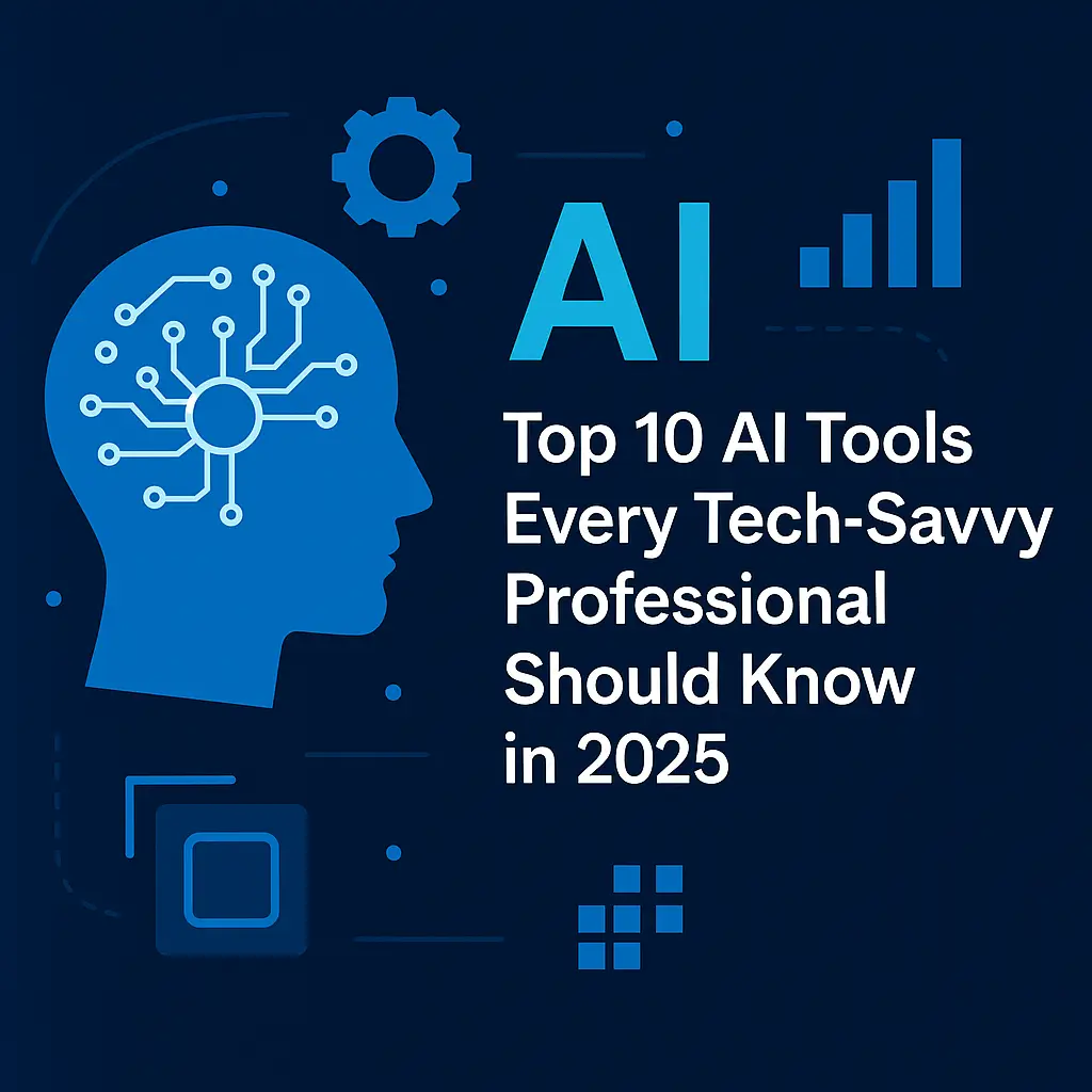 🤖 Top 10 AI Tools Every Tech-Savvy Professional Should Know in 2025